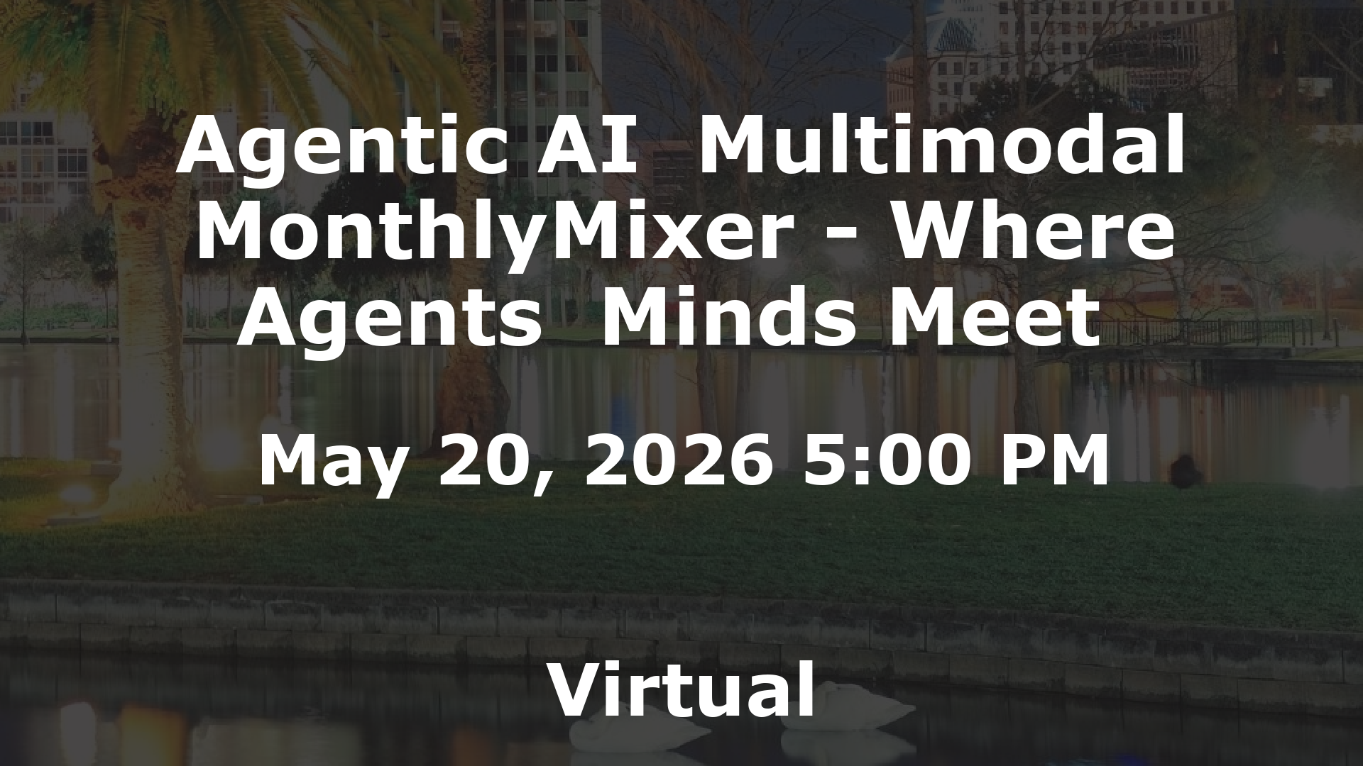 Agentic AI  Multimodal MonthlyMixer - Where Agents  Minds Meet  event image